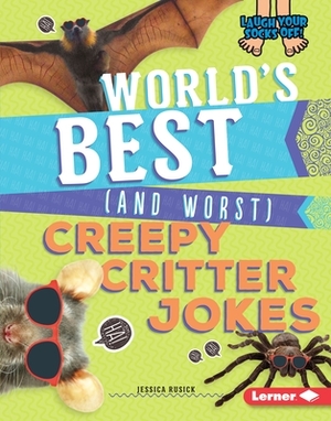 World's Best (and Worst) Creepy Critter Jokes by Jessica Rusick