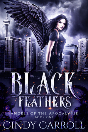 Black Feathers (Angels of the Apocalypse, #1) by Cindy Carroll