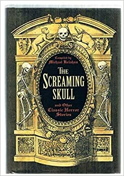 The Screaming Skull and Other Classic Horror Stories by Michael Kelahan