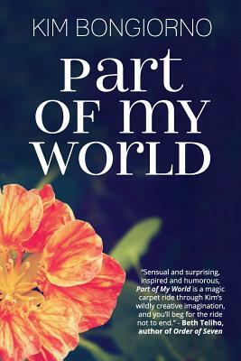 Part of My World: Short Stories by Kim Bongiorno