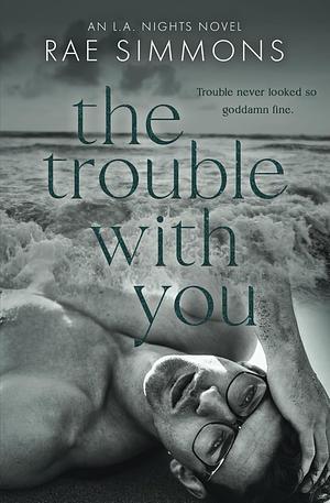 The Trouble With you by Rae Simmons