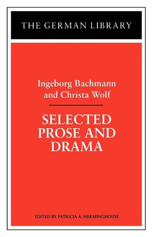 Selected Prose And Drama by Ingeborg Bachmann, Christa Wolf