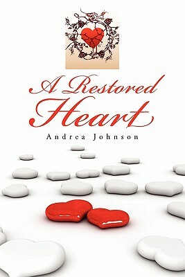 A Restored Heart by Andrea Johnson