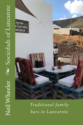 Sociedads of Lanzarote: Traditional family bars in Lanzarote by Neil Wheeler