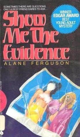 Show Me the Evidence by Alane Ferguson