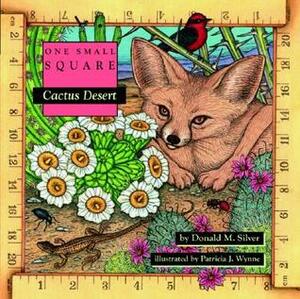 Cactus Desert by Donald M. Silver, Patricia J. Wynne