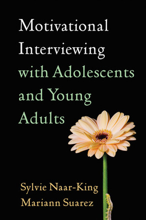 Motivational Interviewing with Adolescents and Young Adults by Mariann Suarez, Sylvie Naar-King