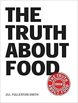 The Truth About Food by Jill Fullerton-Smith