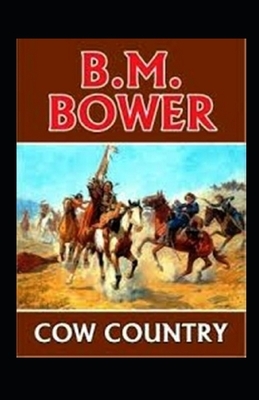 Cow Country-Original Edition(Annotated) by B. M. Bower