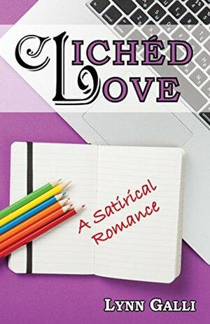 Clichéd Love: A Satirical Romance by Lynn Galli