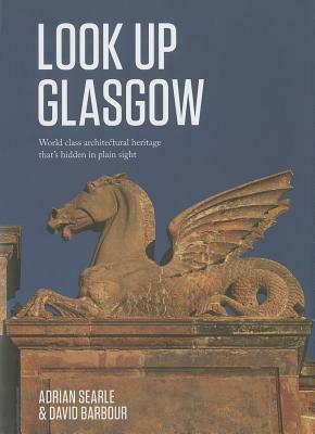 Look Up Glasgow by Adrian Searle, David Barbour