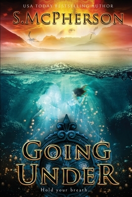 Going Under: An Epic Fantasy by S. McPherson