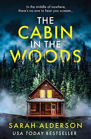 The Cabin in the Woods by Sarah Alderson