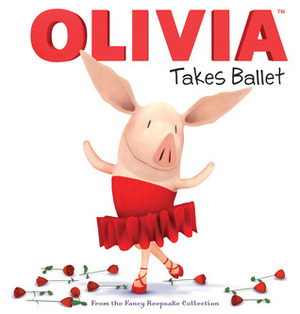 OLIVIA Takes Ballet: From the Fancy Keepsake Collection by Cordelia Evans, Patrick Spaziante