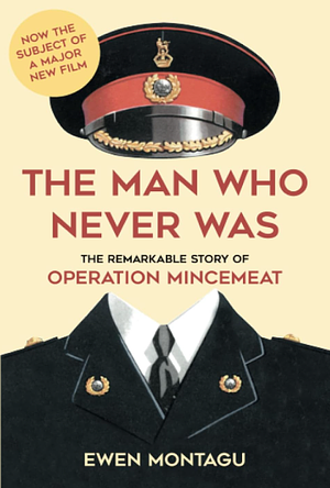 The Man Who Never Was by Ewen Montagu