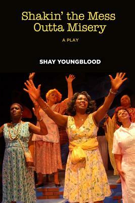 Shakin' the Mess Outta Misery by Shay Youngblood