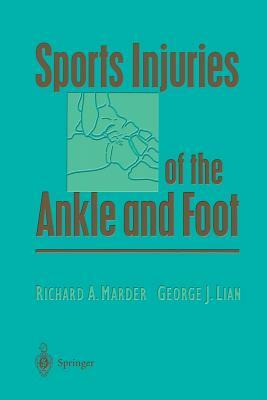 Sports Injuries of the Ankle and Foot by Richard A. Marder, George J. Lian