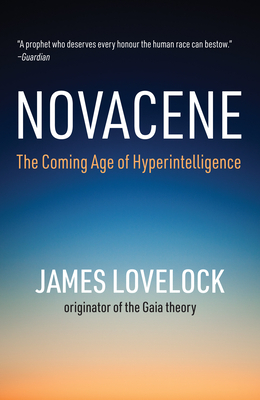 Novacene: The Coming Age of Hyperintelligence by James Lovelock