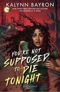 You're Not Supposed to Die Tonight by Kalynn Bayron