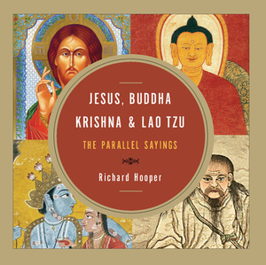 Jesus, Buddha, Krishna, & Lao Tzu: The Parallel Sayings by Richard Hooper