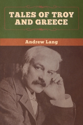 Tales of Troy and Greece by Andrew Lang