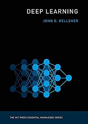 Deep Learning by John D. Kelleher