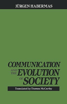 Communication and the Evolution of Society by Jürgen Habermas