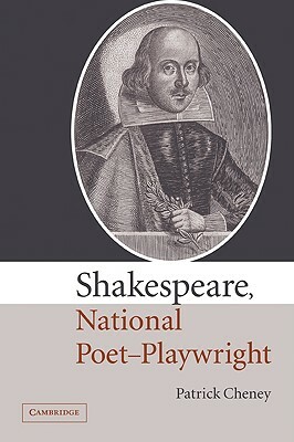 Shakespeare, National Poet-Playwright by Patrick Cheney