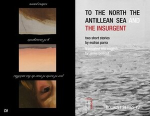 To the North the Antillean Sea and The Insurgent / Por el norte el mar de las Antillas y El insurgente by Esdras Parra, Jamie Berrout