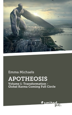 Apotheosis: Volume 1: Transformation - Global Karma Coming Full Circle by Emma Michaels