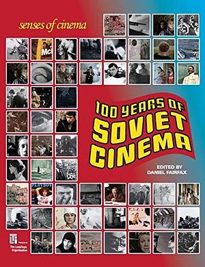 One Hundred Years of Soviet Cinema by Daniel Fairfax