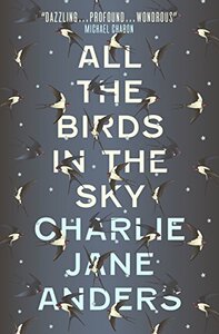 All the Birds in the Sky by Charlie Jane Anders