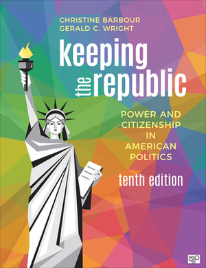 Keeping the Republic: Power and Citizenship in American Politics by Gerald Wright, Christine Barbour