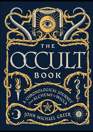 The Occult Book: A Chronological Journey from Alchemy to Wicca, illustrated Edition, September 2023 by John Michael Greer, John Michael Greer