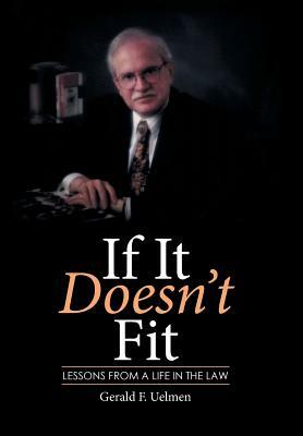 If It Doesn't Fit: Lessons from a Life in the Law by Gerald F. Uelmen