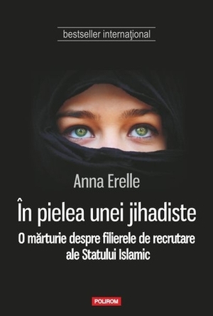În pielea unei jihadiste: o mărturie despre filierele de recrutare ale Statului Islamic by Anna Erelle