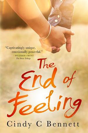 The end of feeling by Cindy C. Bennett, Cindy C. Bennett