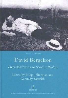 David Bergelson: From Modernism to Socialist Realism (Legenda Studies in Yiddish) (Legenda Studies in Yiddish) by Joseph Sherman, Gennady Estraikh