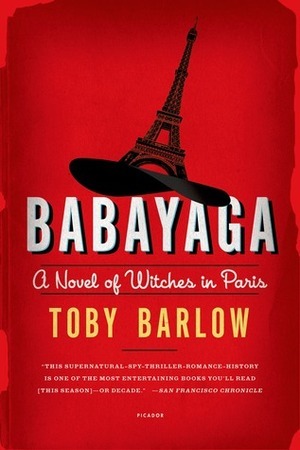 Babayaga: A Novel of Witches in Paris by Toby Barlow