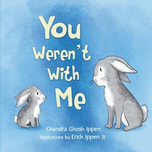 You Weren't With Me by Chandra Ghosh Ippen