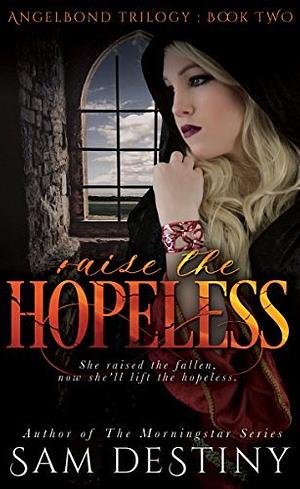 Raise The Hopeless by Sam Destiny