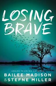 Losing Brave by Stefne Miller, Bailee Madison
