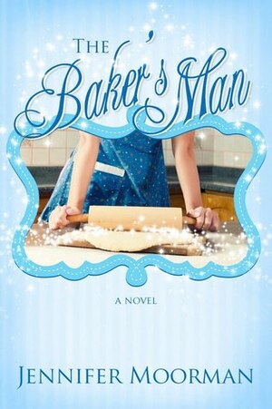 The Baker's Man by Jennifer Moorman