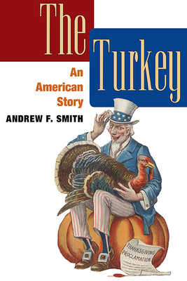 The Turkey: An American Story by Andrew F. Smith