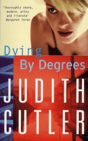 Dying by Degrees by Judith Cutler