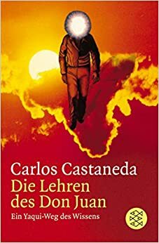 Die Lehren Des Don Juan. Ein YaquiWeg Des Wissens by Carlos Castaneda