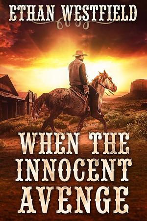 When the Innocent Avenge by Ethan Westfield, Ethan Westfield