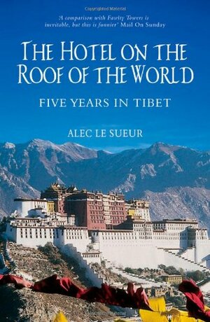 The Hotel On The Roof Of The World by Alec Le Sueur