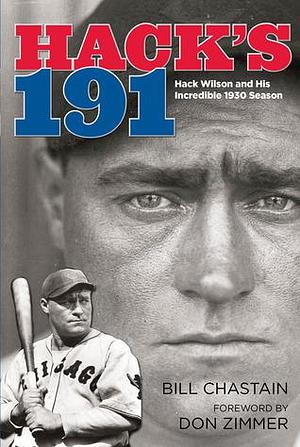 Hack's 191: Hack Wilson And His Incredible 1930 Season by Bill Chastain, Bill Chastain, Don Zimmer