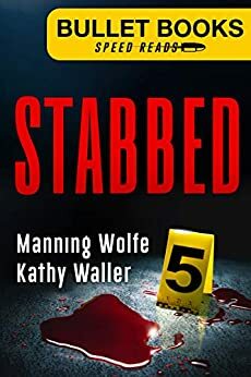 Stabbed (Bullet Books Speed Reads Book 5) by Manning Wolfe, Kathy Waller